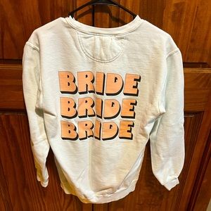 BRIDE sweatshirt!! Super cute and only worn once. Size small
